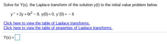 Solve for Y(s), the Laplace transform of the solution y(t) to the initial value problem below. y +2y = 62 -9, y(0) = 0, y(0