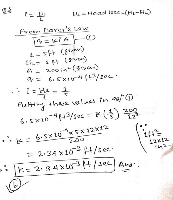 i by He = Head loss =(H1-H2) from Darcys Law Ta=kia Ho e=5ft (given) He = 1 ft (siven) A= 200 in? (given) Q = 6.5X10-443/sec