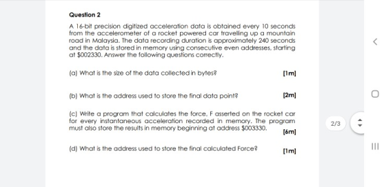 Question 2 A 16-bit precision digitized acceleration data is obtained every 10 seconds from the accelerometer of a rocket pow
