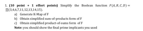 1. (10 point 1 effort points) Simplify the Boolean function F(A, B,C, D) - 11 (3,4,6,7,1 1,12,13,14,15). a) Generate K-Map of