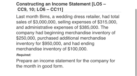 Constructing an Income Statement [L05 – CC9, 10; L06 - CC11] Last month Bims, a wedding dress retailer, had total sales of $3