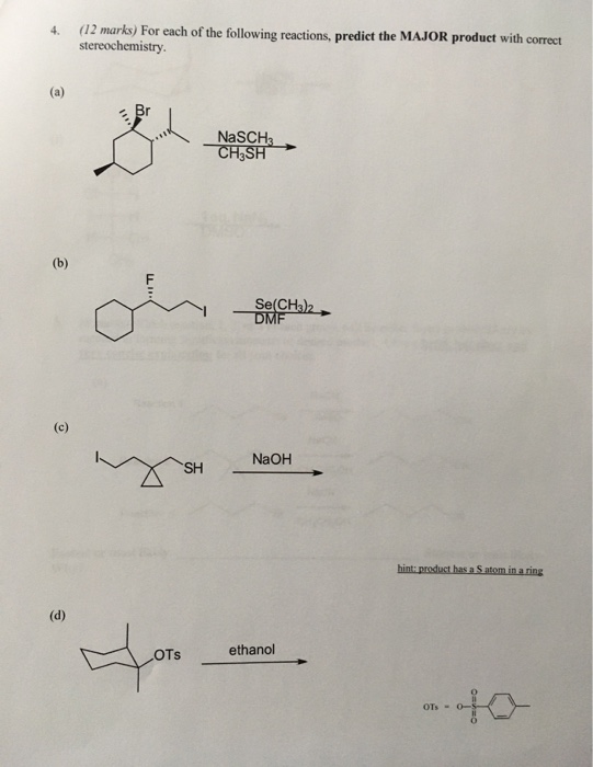 4. (12 marks) For each of the following reactions, predict the MAJOR product with correct stereochemistry (a) NaSCH: CH3SH Se