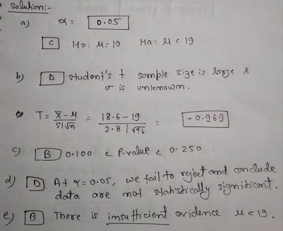 • solution:- Оооо 0008 a) aa 0.05 C Hoi l=19 Ha: el c 19 b) students t sample size is large 8 um lamowm. کار و T=X-4 - 18.6-