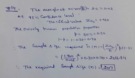 At #14 The margin of error(E)= 2%=0002 95% Confidence level The citical value 2x1 = 1.960 The priorly known population propor