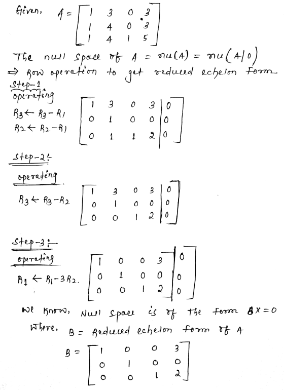 Given, A w 0 ܒܥ 1 0 3 4 4 ~ 5 1 The null space of A = mu(A) = nulalo Row operation to get reduced echelon form Stefana operat
