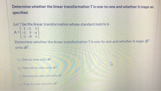 Determine whether the linear transformation T is one-to-one and whether it maps as specified. Let T be the linear transformat