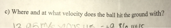 c) Where and at what velocity does the ball hit the ground with in omaseala klamic