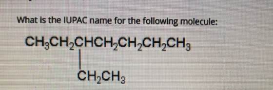 What is the IUPAC name for the following molecule: CH2CH2CHCH2CH2CH2CH3 CH.CH