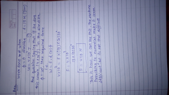 Page No. Date work done to at when p=0 direction d=19 m (giny W= 4X10J – 0 And question saying that if he does. this work, 1