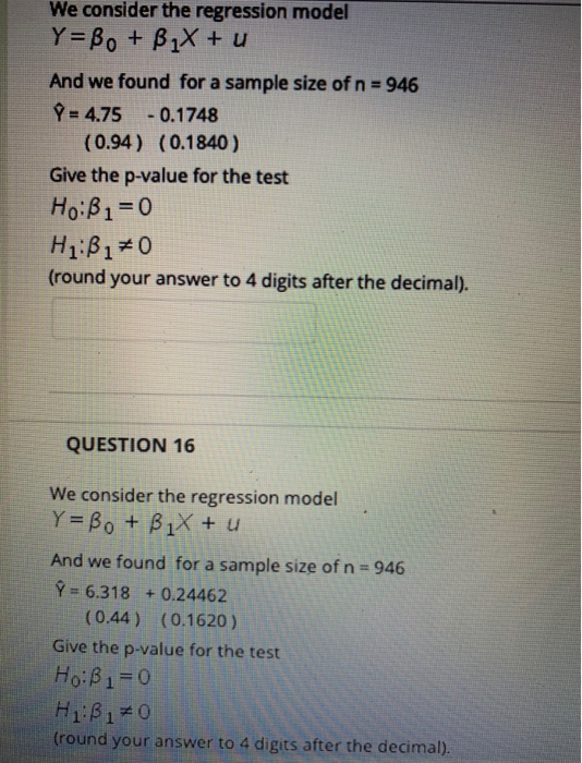 We consider the regression model Y=Bo + B1X + u sample size of n =946 And we found for a Y=4.75 -0.1748 (0.94) (0.1840) Give