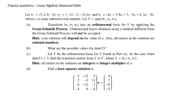 Practice questions - Linear Algebra/ Advanced Math Let v = (5, 2, 6,-4), v2 = (-12, -3, -12,6), and vz = (2a + 3, 8a + 3,-3a