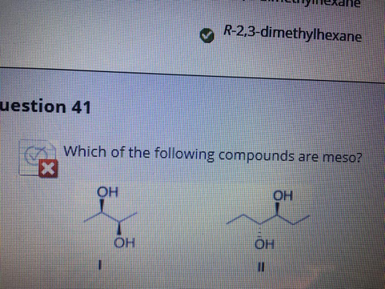 19 R-2,3-dimethylhexane uestion 41 Which of the following compounds are meso? OH OH