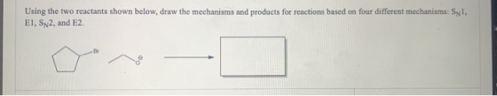 Using the two reactants shown below, draw the mechanisms and products for reactions based on four different mechanisms: Syl,