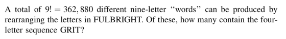 A total of 9!-362,880 different nine-letter words can be produced by rearranging the letters in FULBRIGHT. Of these, how many contain the four- letter sequence GRIT?