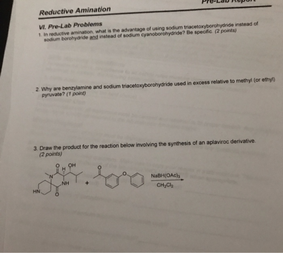 Reductive Amination Pro-Labour VI. Pre-Lab Problems 1. In reductive amination, what is the advantage of using sodium triaceto