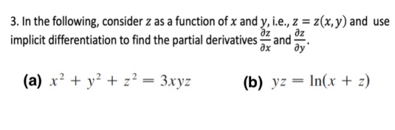 3. In the following, consider z as a function of x and y, i.e., z = z(x, y) and use az az implicit differentiation to find th