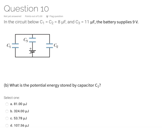 Question 10 Not yet answered Points out of 5.00 P Flag question In the circuit below C1 = C2 = 8 uF, and C3 = 11 uF, the batt