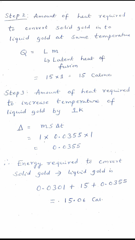 Step 2: Amount of heat required to convert solid gold in to liquid gold at Same, temperatue L m L Latent heat of fusion 15 x1