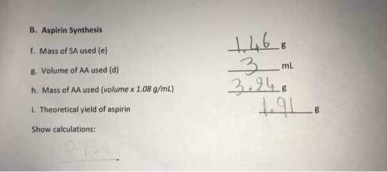 B. Aspirin Synthesis 1468 f. Mass of SA used (e) g. Volume of AA used (d) h. Mass of AA used (volume x 1.08 g/mL) 3 mL 3.948