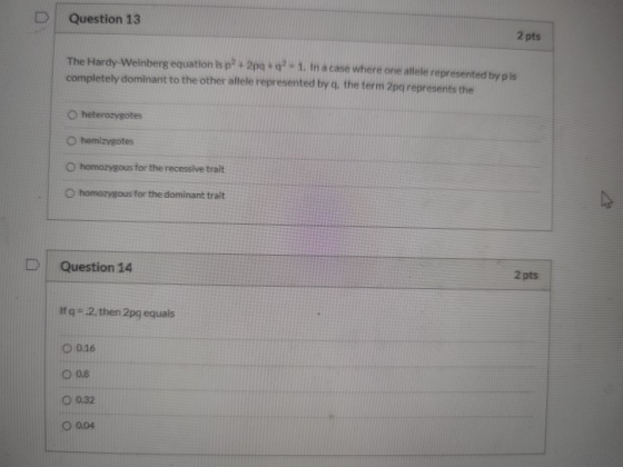 Question 13 2 pts The Hardy-Weinberg equation is p+2pq+q?-1. In a case where one allele represented by pis completely dominan