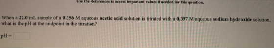 Use the References to access important values if needed for this question. When a 22.0 mL sample of a 0.356 M aqueous acetic