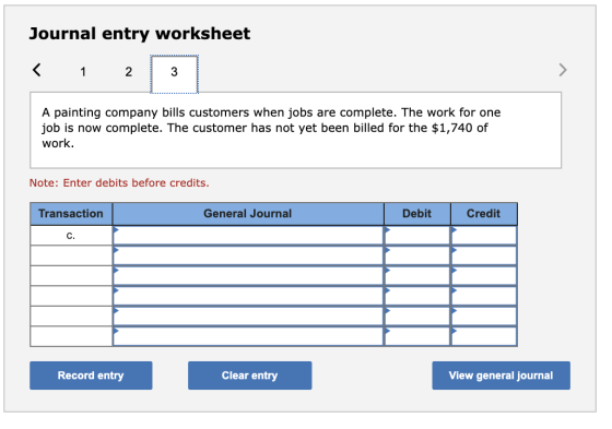 Journal entry worksheet < 1 2 3 A painting company bills customers when jobs are complete. The work for one job is now comple