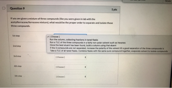 betal Question 9 1 pts If you are given a mixture of three compounds like you were given in lab with the acetylferrocene/ferr