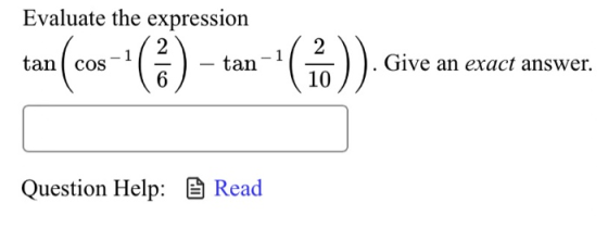 Evaluate the expression 2 tan cos tan 6 1 (6) Give an exact answer. 10 Question Help: Read