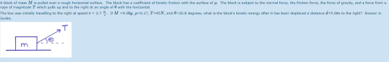 A block of mass M is pulled over a rough horizontal surface. The block has a coefficient of kinetic friction with the surface