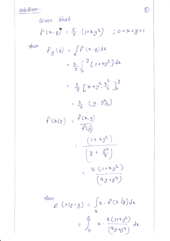Solution: Given that f 60 yg 5 / 5 (1 + xy2] ;0<tayal Then fyly) ff (x,y) dx 9 5 6 S [1 + x42] dx 2 Y 3 [x+y? Do en Cy. 9%).