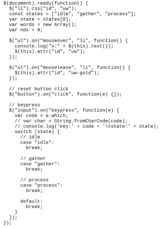 $(document).ready(function() { $(li).css(id, uw); const states = [idle, gather, process]; var state = states[0];