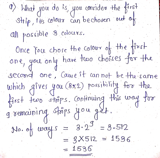 What you do is, you consider the frsł Stip, s celous can bechosenou a I Poscible 3 colous Once ou chose the Colouthe ins one, yeu only har two choises fo the secod one, Cauue it can not be the sarme 3rst t oo stairs. Continuing this 3X512 1536