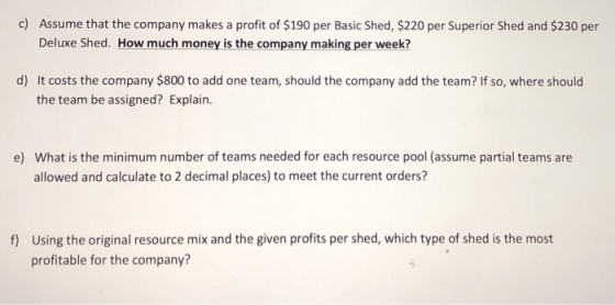 c) Assume that the company makes a profit of $190 per Basic Shed, $220 per Superior Shed and $230 per Deluxe Shed. How much m
