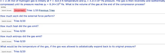 n 2.34 mol of Hydrogen gas is initially at T = 322.0 K temperature and pi = 3.21x10° Pa pressure. The gas is then reversibly