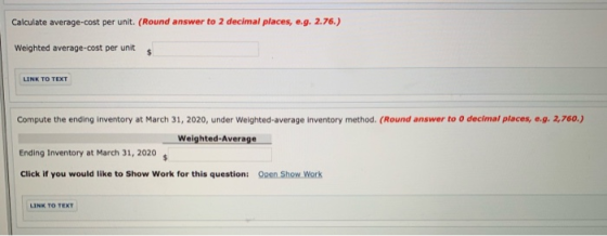 Calculate average-cost per unit. (Round answer to 2 decimal places, e.g. 2.76.) Weighted average-cost per unit LINK TO TEXT C