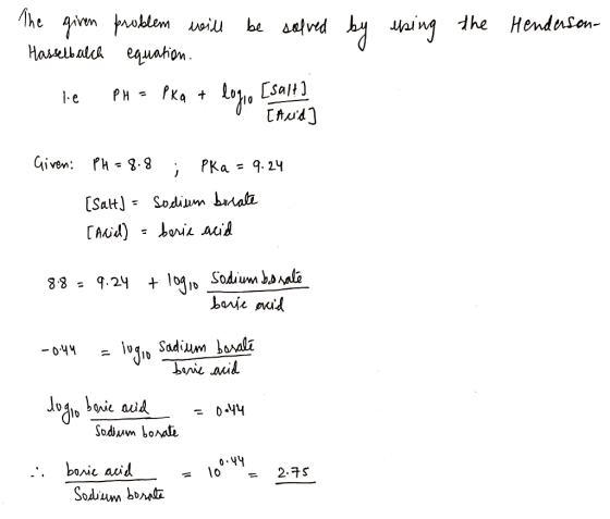 The given problem voill be selved by using the Henduson- Hasselbalch equation. lo, [saln) TANd] PKa + PH = 1.e Given: PH = 8