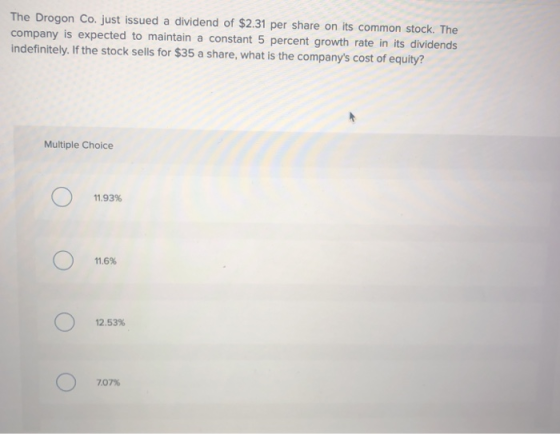 The Drogon Co. just issued a dividend of $2.31 per share on its common stock. The company is expected to maintain a constant