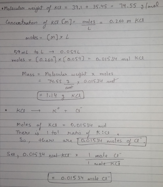 Molecular weight of KO = 39.1 + 35.45 = 74.55 g/mol Concentration of Ke Cm]= moles - 0.200 m ka moles = [m] x L 59 ml to L 0.