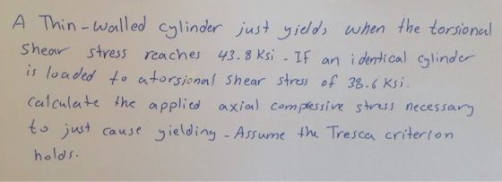 A Thin-woalled ylinderjustyidos uwhen the torsionel stress rcaches 43. 3 Ks . f anideri cal linder lo aded fo atorsionl Shear streos of 38.6 Ks calculate lhe applied axial compressive stre, necessa tojust cause gieldiny Assume the Tresco criterton holos.