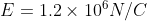 E=1.2\times 10^{6}N/C