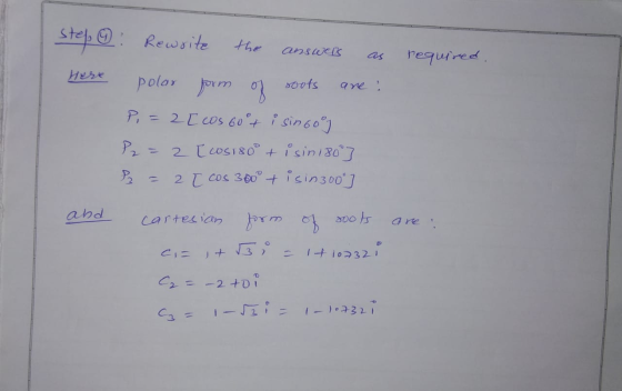 the answers as required. step 6: Rewrite polar form of soots are : P, = 2[cos 60+ i sin 60% P2 = 2 [cosisoº + isin 1800] P2 =