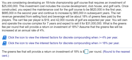You are considering developing an 18-hole championship golf course that requires an investment of $25,000,000. This investmen