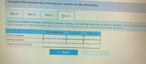 Complete this question by entering your answers in the tabs below. Reg 1A Req 1B Req 1C Req 10 Using the weighted average met