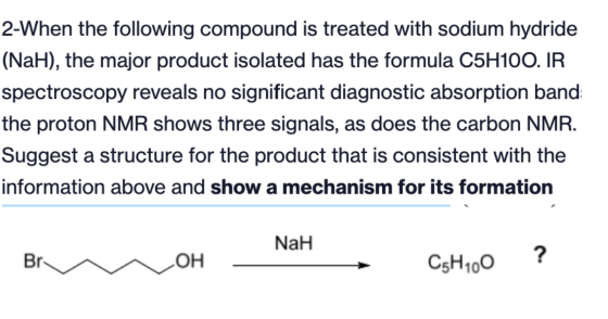 2-When the following compound is treated with sodium hydride (NaH), the major product isolated has the formula C5H100. IR spe