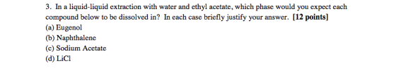 3. In a liquid-liquid extraction with water and ethyl acetate, which phase would you expect each compound below to be dissolv