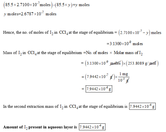 85.5x2.7100x10moles )-(85.5x y)-y moles y moles-2.6787×10-7 moles Hence, the no. of moles of I2 in CCl4 at the stage of equi