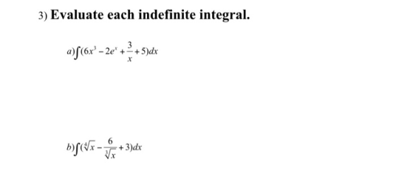 3) Evaluate each indefinite integral. 015(6x?- 2e +2+5)dx bg(Vx-+ 3)dx