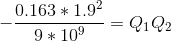 -\frac{0.163*1.9^{2}}{9*10^{9}}=Q_{1}Q_{2}