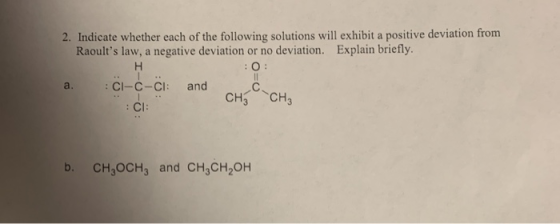 2. Indicate whether each of the following solutions will exhibit a positive deviation from Raoults law, a negative deviation