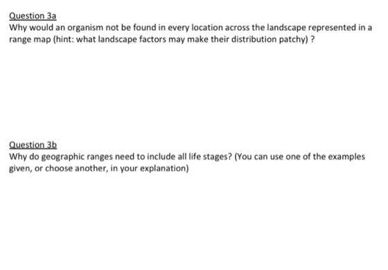 Question 3a Why would an organism not be found in every location across the landscape represented in a range map (hint: what